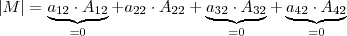 \left| M \right| = \underbrace{a_{12} \cdot A_{12}}_{=0} + a_{22} \cdot A_{22} + \underbrace{a_{32} \cdot A_{32}}_{=0} + \underbrace{a_{42} \cdot A_{42}}_{=0} \left| M \right| = \underbrace{a_{12} \cdot A_{12}}_{=0} + a_{22} \cdot A_{22} + \underbrace{a_{32} \cdot A_{32}}_{=0} + \underbrace{a_{42} \cdot A_{42}}_{=0}