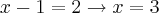 x-1=2 \rightarrow x=3
