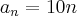 {a}_{n}=10n