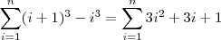 \sum_{i=1}^n (i+1)^3 - i^3 = \sum_{i=1}^n 3i^2 + 3i + 1