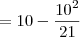 = 10 - \frac{10^2}{21} = 10 - \frac{10^2}{21}