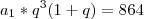 a_1 * q^3(1 + q) = 864