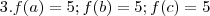 3. f(a)=5; f(b)= 5; f(c)=5 3. f(a)=5; f(b)= 5; f(c)=5