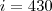 i = 430