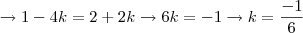\rightarrow 1-4k = 2+2k \rightarrow 6k = -1 \rightarrow k = \frac{-1}{6}