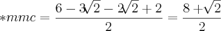*mmc=\frac{6-3\sqrt[]{2}-2\sqrt[]{2}+2}{2}=\frac{8+\sqrt[]{2}}{2}