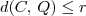d(C,\, Q) \leq r d(C,\, Q) \leq r