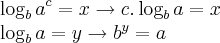 \log_{b}{a}^{c} = x \rightarrow c. \log _ {b}{a} = x  

\log_{b}{a} = y \rightarrow {b}^{y} = a