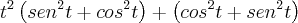 t^2\left(sen^2t+cos^2t \right)+\left(cos^2t+sen^2t \right)