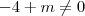-4 + m \not= 0