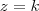 z = k z = k
