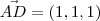 \vec{AD}=(1,1,1)