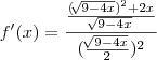 f'(x)=\frac{\frac{{(\sqrt[]{9-4x}})^{2}+2x}{\sqrt[]{9-4x}}}{(\frac{\sqrt[]{9-4x}}{2})^{2}}