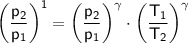 \mathsf{\left ( \frac{p_2}{p_1} \right )^{\mathsf{1}} = \left ( \frac{p_2}{p_1} \right )^{\mathsf{\gamma}} \cdot \left ( \frac{T_1}{T_2} \right )^{\mathsf{\gamma}}}