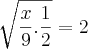 \sqrt[]{\frac{x}{9}.\frac{1}{2}}=2