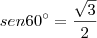 sen60^\circ = \frac{\sqrt 3}{2} sen60^\circ = \frac{\sqrt 3}{2}