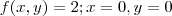 f(x,y)=2; x=0, y=0 f(x,y)=2; x=0, y=0