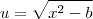 u=\sqrt{x^2-b}