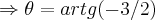 \Rightarrow \theta=artg(-3/2) \Rightarrow \theta=artg(-3/2)