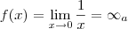 f(x) = \lim_{x \to 0} \frac{1}{x} = \infty_a