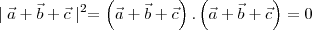 \mid \vec{a}+\vec{b}+\vec{c} \mid^2 = \left(\vec{a}+\vec{b}+\vec{c}\right).\left(\vec{a}+\vec{b}+\vec{c}\right) = 0