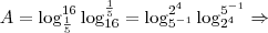 A = \log_{\frac{1}{5}}^{16} \log_{16}^{\frac{1}{5}} = \log_{5^{-1}}^{2^{4}} \log_{2^{4}}^{5^{-1}}\Rightarrow