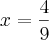 x=\frac{4}{9} x=\frac{4}{9}
