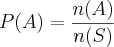 P(A)=\frac{n(A)}{n(S)} P(A)=\frac{n(A)}{n(S)}