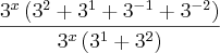 \frac{{3}^{x}\left({3}^{2}+{3}^{1}+{3}^{-1}+{3}^{-2} \right)}{{3}^{x}\left({3}^{1}+{3}^{2} \right)}