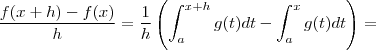 \frac{f(x+h) - f(x)}{h} =  \frac{1}{h} \left( \int_{a}^{x+h}  g(t)dt  -  \int_{a}^{x}  g(t)dt  \right)  =