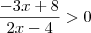 \frac{-3x+8}{2x-4} > 0 \frac{-3x+8}{2x-4} > 0