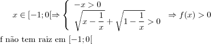 x\in [-1;0[ \Rightarrow \left \{\begin{array}{l}-x>0\\\sqrt{x-\dfrac{1}{x}}+\sqrt{1-\dfrac{1}{x}}>0 \end{array} \right \Rightarrow f(x)>0\\
\\
\text{f n\~ao tem raiz em }[-1;0[