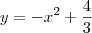y=-x^{2} + \frac{4}{3} y=-x^{2} + \frac{4}{3}