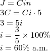 \\J=Cin\\
3C=Ci\cdot 5\\
3=5i\\
i=\frac{3}{5}\times 100\%\\
i=60\%\text{ a.m.}