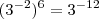 (3^{-2})^6=3^{-12} (3^{-2})^6=3^{-12}