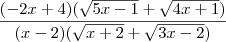 \frac{(-2x+4)(\sqrt{5x-1}+\sqrt{4x+1})}{(x-2)(\sqrt{x+2}+\sqrt{3x-2})} \frac{(-2x+4)(\sqrt{5x-1}+\sqrt{4x+1})}{(x-2)(\sqrt{x+2}+\sqrt{3x-2})}