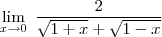 \lim_{ x \to 0} \; \frac{2}{\sqrt{1+x}+\sqrt{1-x}}