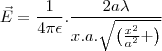 \vec{E}=\frac{1}{4\pi\epsilon}.\frac{2a\lambda}{x.a.\sqrt{\left(\frac{x^2}{a^2}+\right)}}