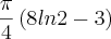 \frac{\pi}{4}\left(8ln2 - 3\right)