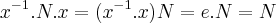 {x}^{-1}.N.x=({x}^{-1}.x)N=e.N=N {x}^{-1}.N.x=({x}^{-1}.x)N=e.N=N