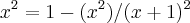 {x}^{2}=1-{({x}^{2})/({x+1})^{2}} {x}^{2}=1-{({x}^{2})/({x+1})^{2}}
