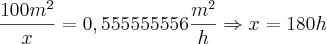 \frac{100m^2}{x}=0,555555556\frac{m^2}{h} \Rightarrow x =180h