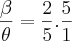 \frac{\beta}{\theta} = \frac{2}{5}.\frac{5}{1}