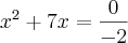 {x}^{2}+7x=\frac{0}{-2}