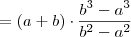 = (a+b) \cdot \frac{b^3-a^3}{b^2 - a^2}}