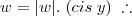 w = |w|.\;(cis\; y) \;\therefore