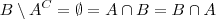 B \setminus A^C = \emptyset = A \cap B = B \cap A