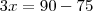 3x=90-75 3x=90-75
