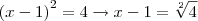 {(x-1)}^{2}=4\rightarrow x-1=\sqrt[2]{4}