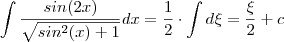 \int \frac{sin(2x)}{\sqrt{sin^2(x)+1}}dx  = \frac{1}{2} \cdot \int d\xi  = \frac{\xi}{2} +c